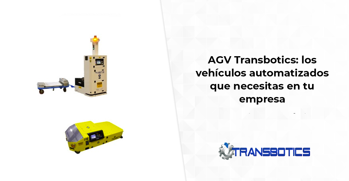 AGV Transbotics: los vehículos automatizados que necesitas en tu empresa
