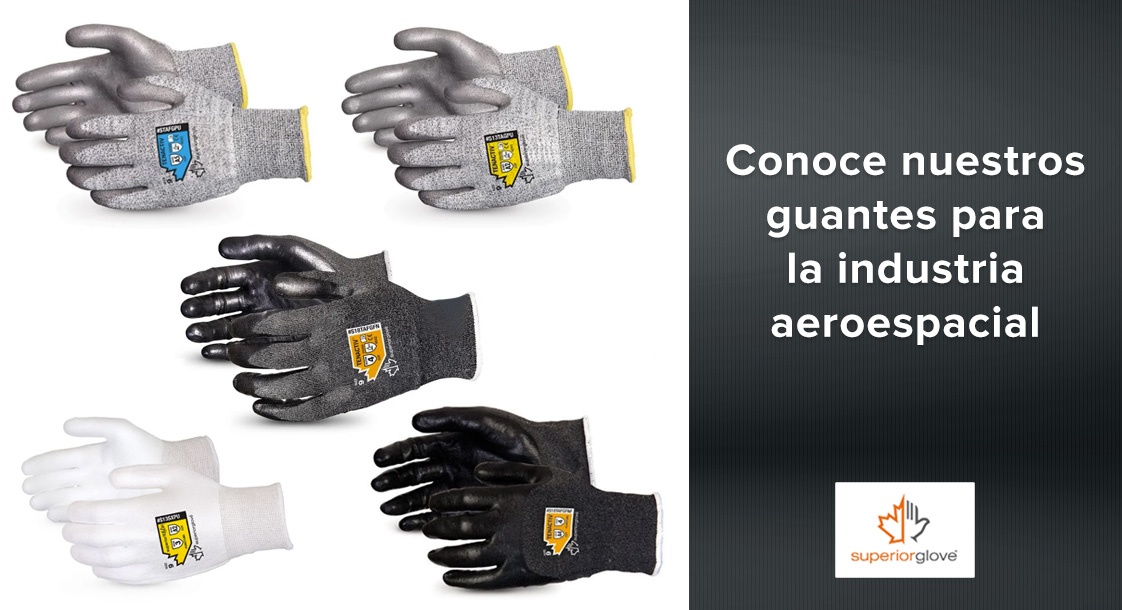 Conoce nuestros guantes Superior Glove para la industria aeroespacial