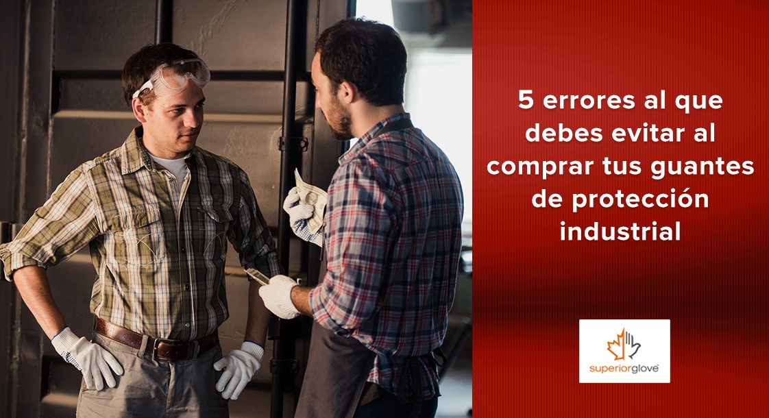 6 errores al que debes evitar al comprar tus guantes de protección industrial