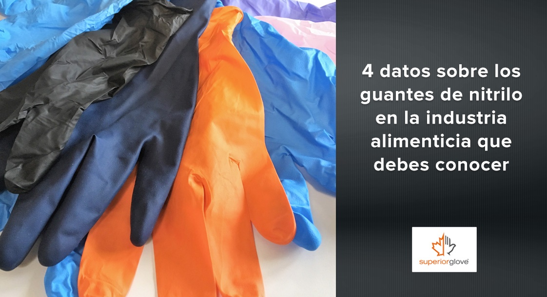 4 datos sobre los guantes de nitrilo Superior Glove en la industria alimenticia que debes conocer