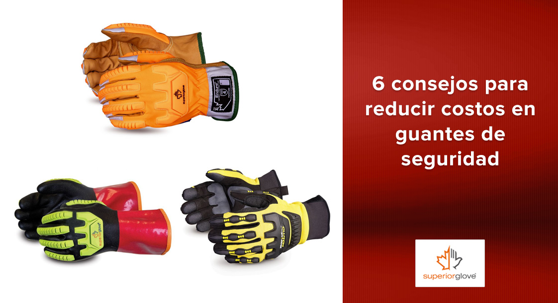 6 consejos para reducir tus costos en guantes de seguridad