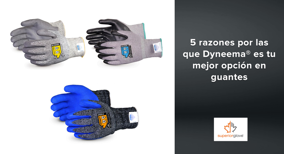 5 razones por las que Dyneema® es tu mejor opción en guantes industriales