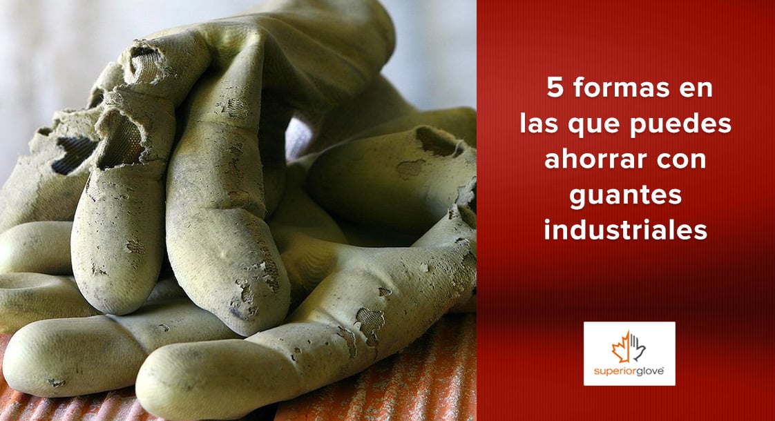 5 formas en las que puedes ahorrar con ayuda de guantes industriales