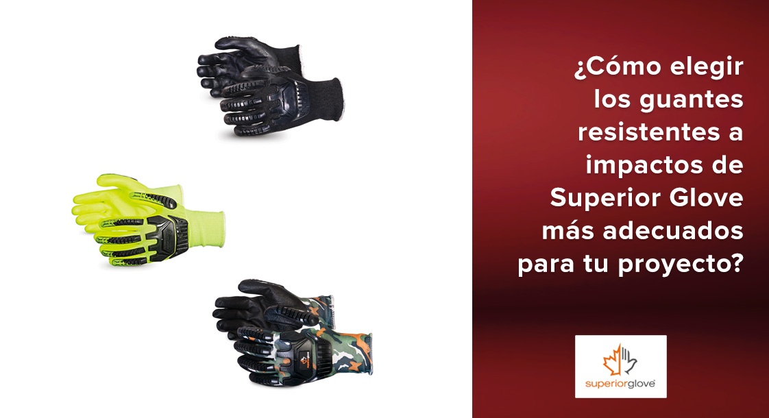 ¿Cómo elegir los guantes resistentes a impactos de Superior Glove más adecuados para tu proyecto?