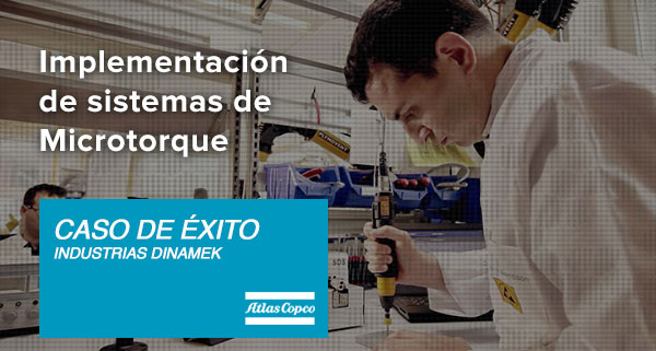 Caso de éxito: Implementación de sistemas de Microtorque Atlas Copco para un torque preciso y controlado en empresas de Manufactura de ensambles