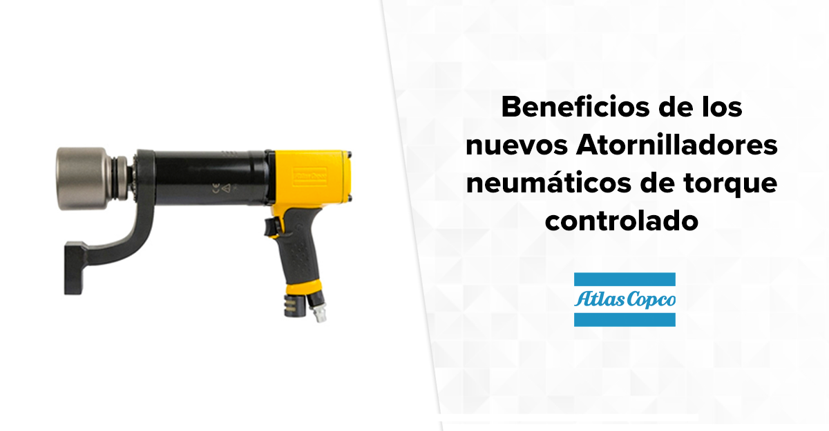 Beneficios de los nuevos Atornilladores neumáticos de alto torque Atlas Copco