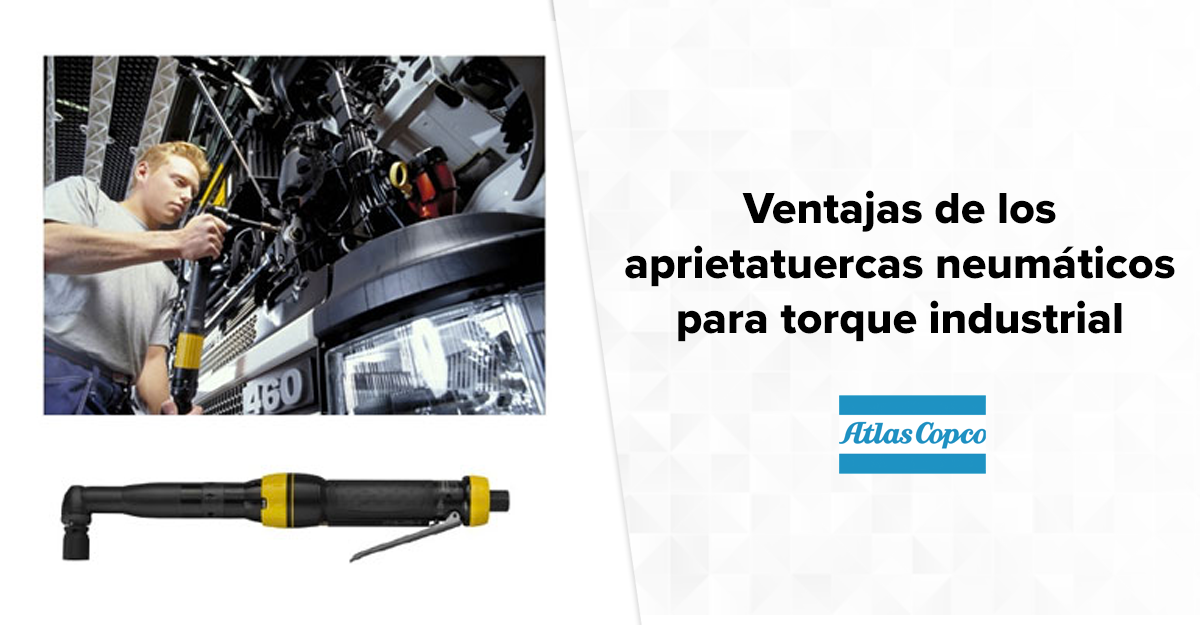 Ventajas de los aprietatuercas neumáticos Atlas Copco para torque industrial